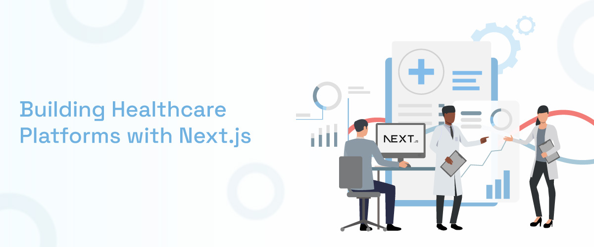 Building Healthcare Platforms with Next.js 1 Building Healthcare Platforms With Next