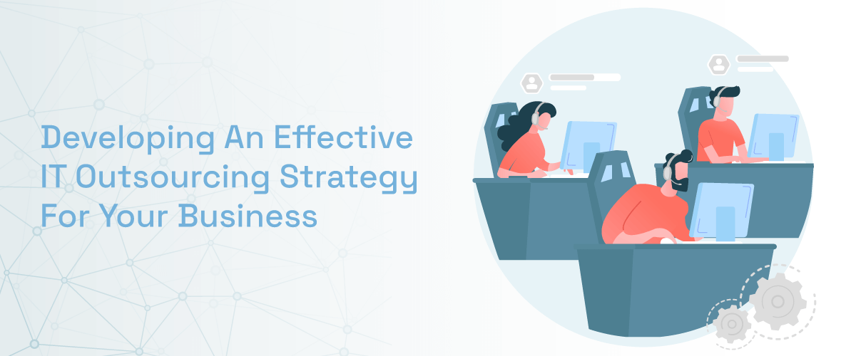 Developing An Effective IT Outsourcing Strategies For Your Business 1 Developing An Effective It Outsourcing Strategy For Your Business