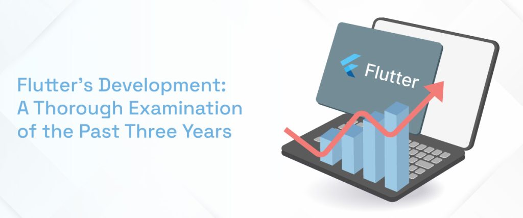 Flutter's Development: A Thorough Examination of the Past Three Years