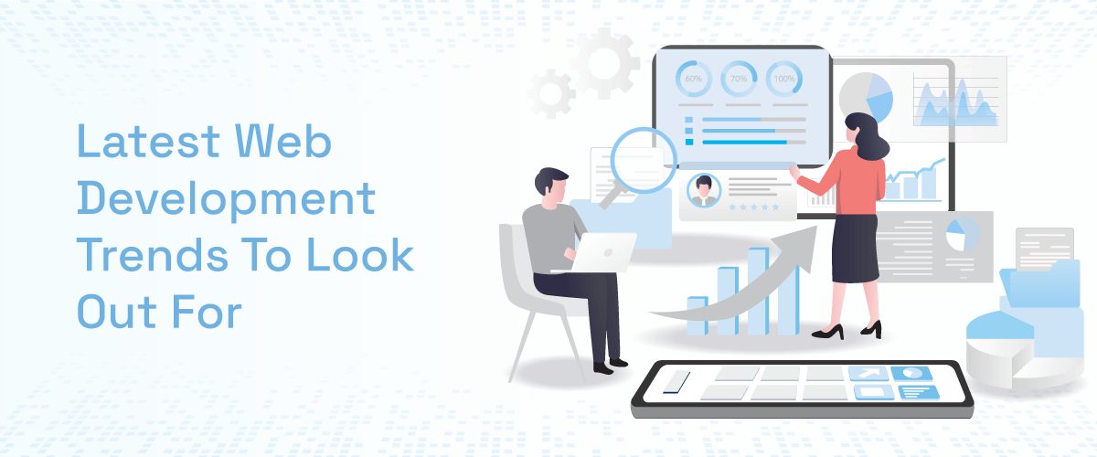 Latest Web Development Trends To Look Out For