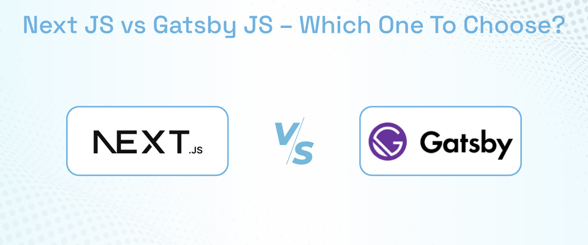 Next JS vs Gatsby JS – Which One To Choose? 1 Next Js Vs Gatsby Js – Which One To Choose