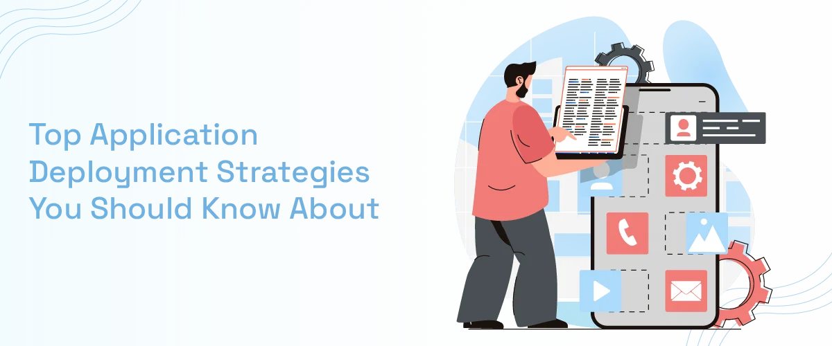 Application deployment strategies for efficient software delivery