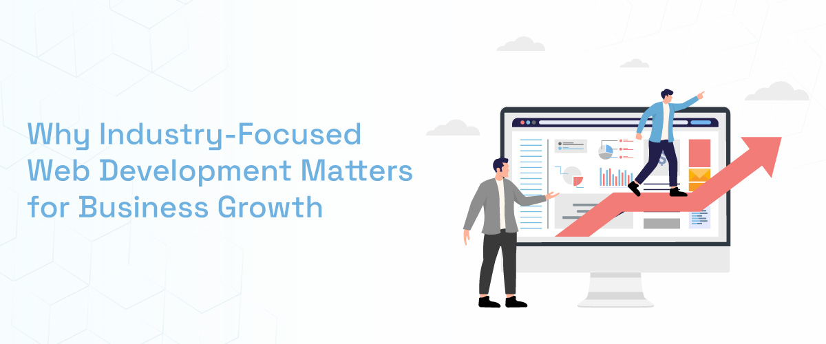 Why Industry-Focused Web Development Matters for Business Growth 1 Why Industry Focused Web Development Matters For Business Growth